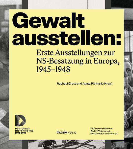 Gewalt ausstellen: Erste Ausstellungen zur NS-Besatzung in Europa, 1945–1948