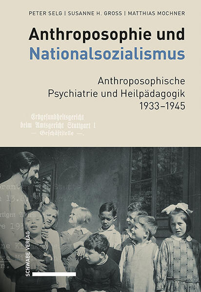 Anthroposophie und Nationalsozialismus. Anthroposophische Psychiatrie und Heilpädagogik 1933–1945