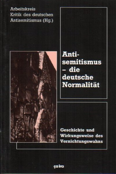Antisemitismus - die deutsche Normalität. Geschichte und Wirkungsweise des Vernichtungswahns