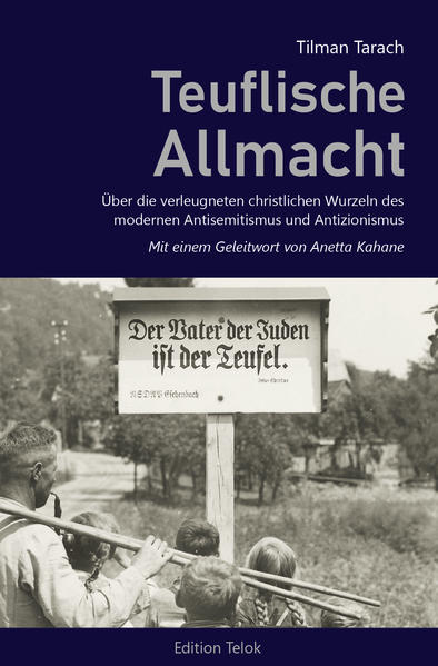 Teuflische Allmacht. Über die verleugneten christlichen Wurzeln des modernen Antisemitismus und Antizionismus. Geleitwort von A. Kahane