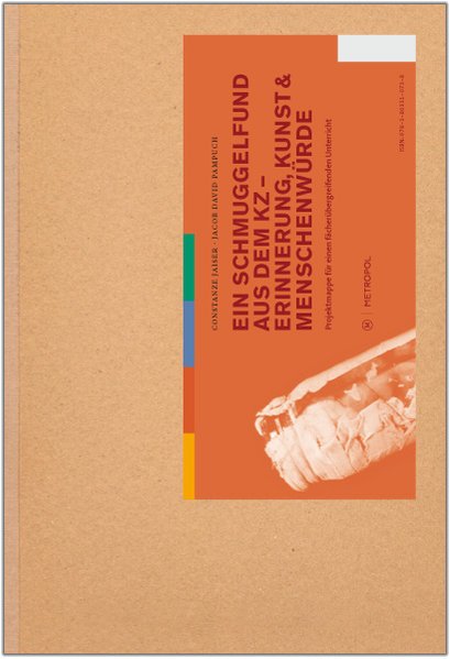 Ein Schmuggelfund aus dem KZ. Erinnerung, Kunst & Menschenwürde