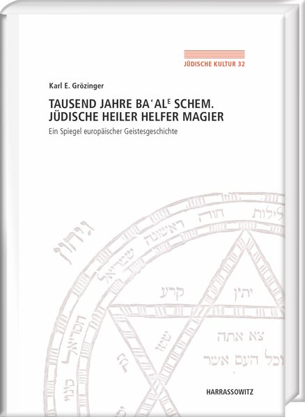 Tausend Jahre Ba‘ale Schem. Jüdische Heiler, Helfer, Magier