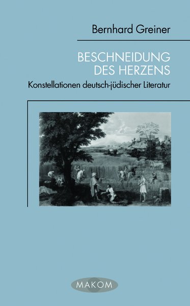 Beschneidung des Herzens. Konstellationen deutsch-jüdischer Literatur