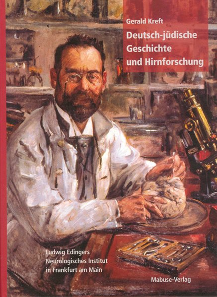 Deutsch-jüdische Geschichte und Hirnforschung. Ludwig Edinger und sein Neurologisches Institut in Fr