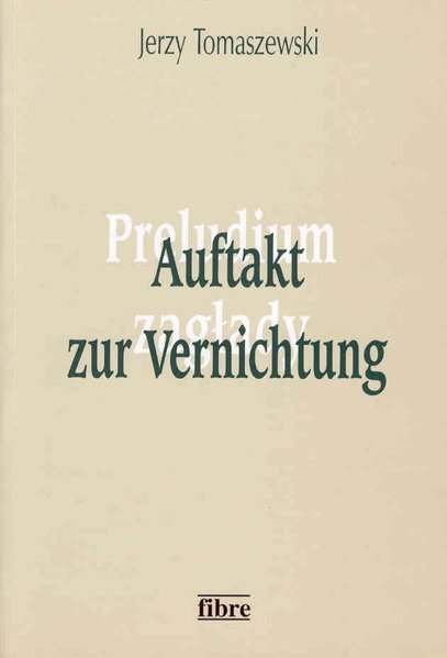 Auftakt zur Vernichtung. Die Vertreibung polnischer Juden aus Deutschland im Jahre 1938