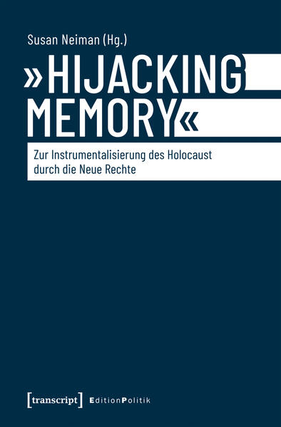 »Hijacking Memory« – Zur Instrumentalisierung des Holocaust durch die Neue Rechte