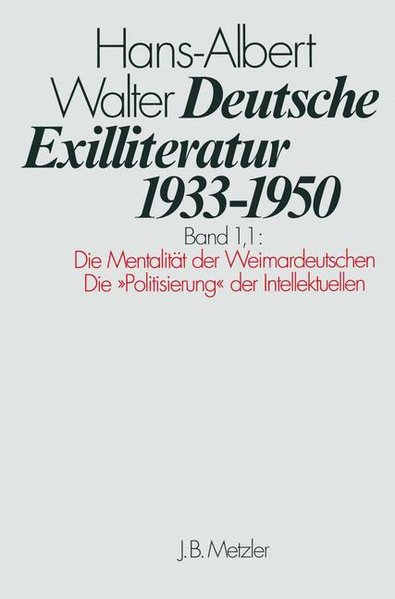 Exilliteratur 1933-1950. Bd. 1,1: Die Mentalität der Weimardeutschen. Die "Politisierung" der Intell