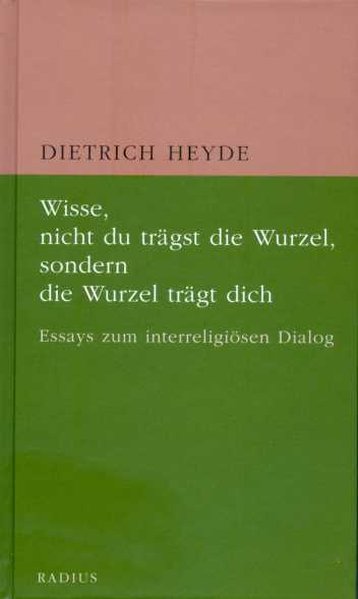 Wisse, nicht du trägst die Wurzel, sondern die Wurzel trägt dich