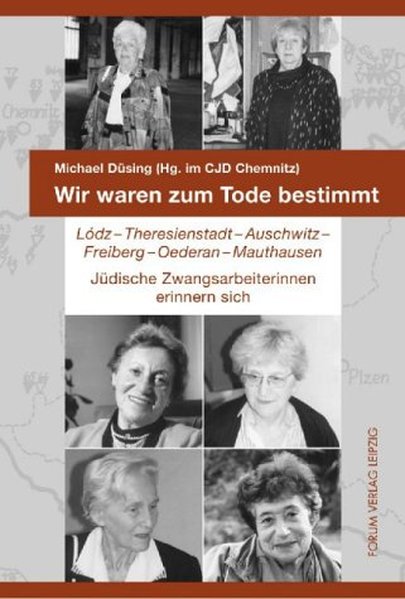 Wir waren zum Tode bestimmt. Lodz - Theresienstadt - Auschwitz - Freiberg - Oederan - Mauthausen. Jü