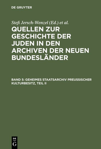 Quellen zur Geschichte der Juden in den Archiven der Neuen Bundesländer. Bd. 5: Geheimes Staatsarchi