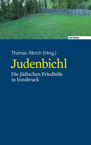 Judenbichl. Die jüdischen Friedhöfe in Innsbruck