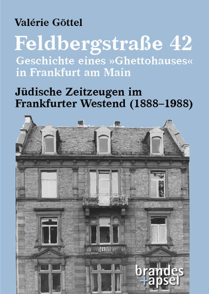 Feldbergstraße 42 – Geschichte eines »Ghettohauses« in Frankfurt am Main