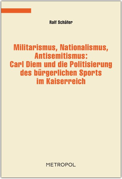 Militarismus, Nationalismus, Antisemitismus: Carl Diem und die Politisierung des bürgerlichen Sports