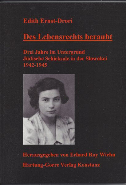 Des Lebensrechts beraubt. Drei Jahre im Untergrund. Jüdische Schicksale in der Slowakei 1942-1945