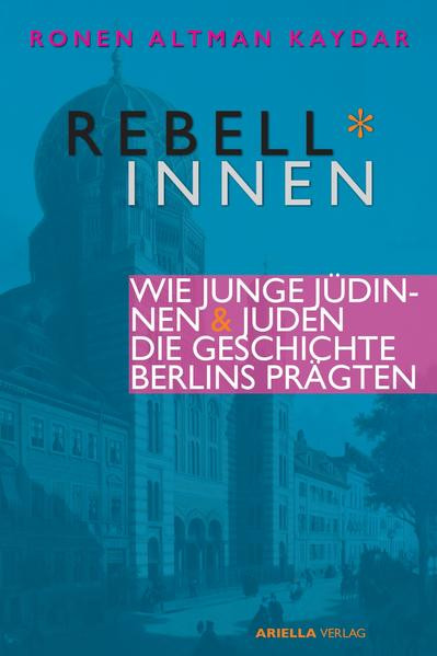 Rebell*innen. Wie junge Jüdinnen & Juden die Geschichte Berlins prägten.