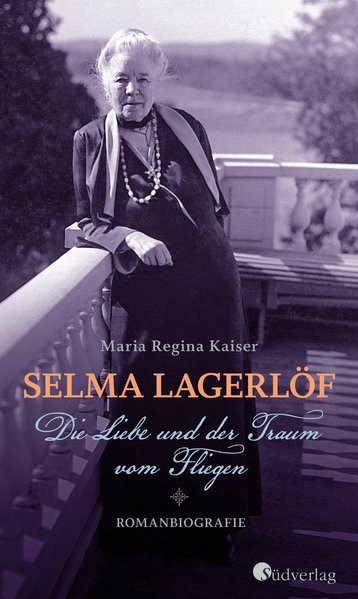 Selma Lagerlöf. Die Liebe und der Traum vom Fliegen