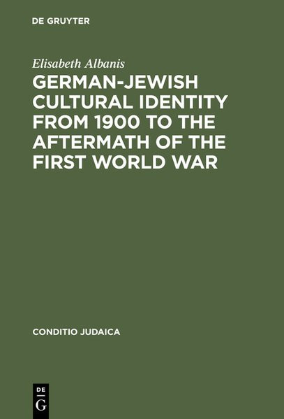 German-Jewish Cultural Identity from 1900 to the Aftermath of the First World War. A comprehensive S
