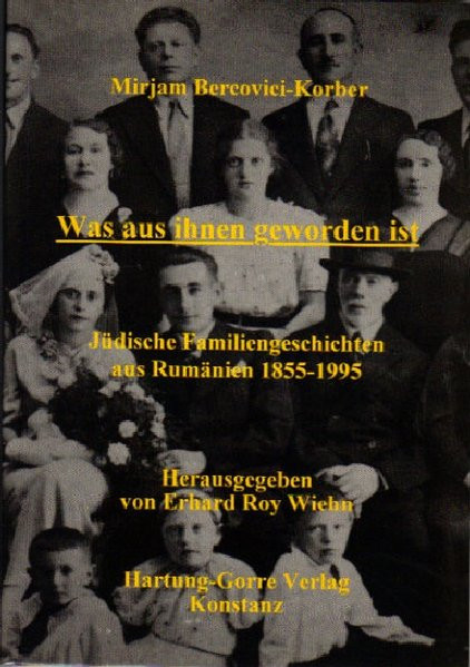 Was aus ihnen geworden ist. Jüdische Familiengeschichten aus Rumänien 1855-1995