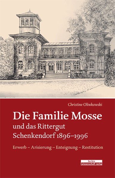 Die Familie Mosse und das Rittergut Schenkendorf 1896-1996