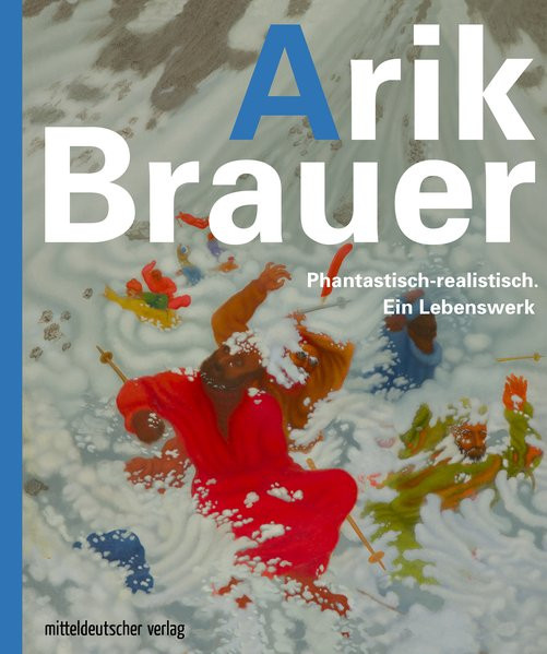 Arik Brauer. Phantastisch-realistisch. Ein Lebenswerk