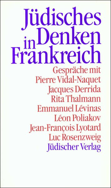 Jüdisches Denken in Frankreich. Gespräche mit Pierre Vidal-Naquet, Jacques Derrida, Rita Thalmann, E