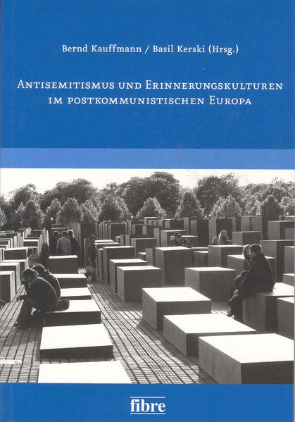 Antisemitismus und Erinnerungskulturen im postkommunistischen Europa