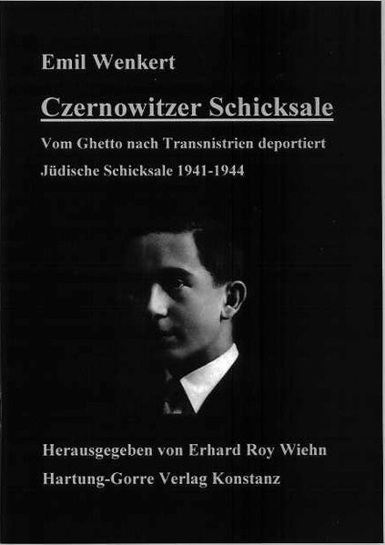 Czernowitzer Schicksale. Vom Ghetto nach Transnistrien deportiert. Jüdische Schicksale 1941-1944