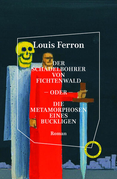 Der Schädelbohrer von Fichtenwald – oder – Die Metamorphosen eines Buckligen