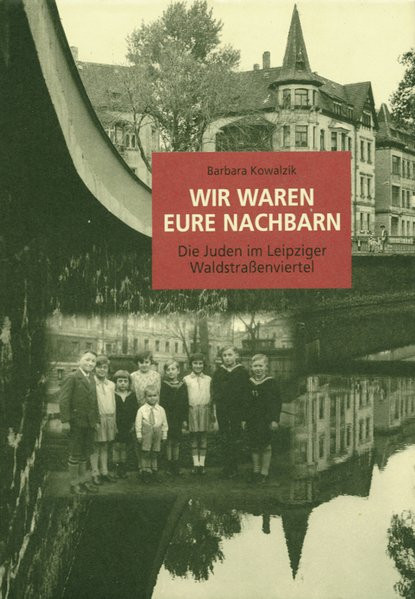 Wir waren eure Nachbarn. Die Juden im Leipziger Waldstrassenviertel