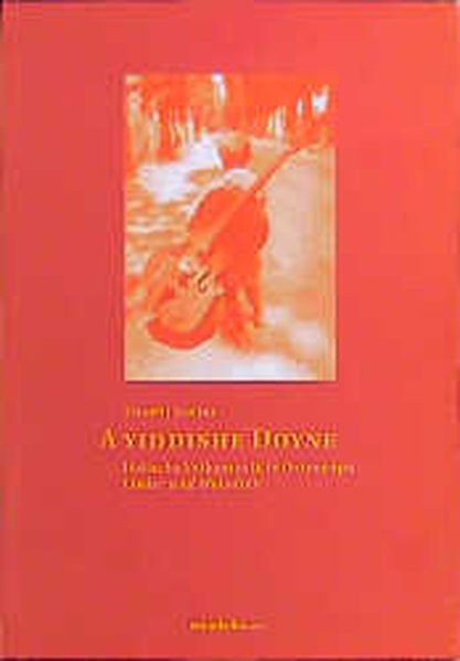A Yiddishe Doyne. Jüdische Lieder und Melodien aus Osteuropa