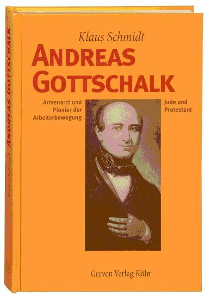 Andreas Gottschalk. Armenarzt und Pionier der Arbeiterbewegung. Jude und Protestant