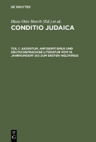 Conditio Judaica. Judentum, Antisemitismus und deutschsprachige Literatur vom 18. Jahrhundert bis zu