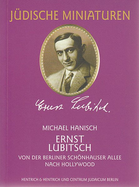Ernst Lubitsch. Von der Berliner Schönhauser Allee nach Hollywood