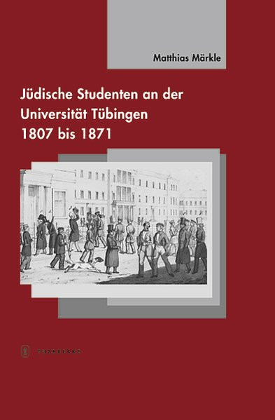 Jüdische Studenten an der Universität Tübingen 1807 bis 1871