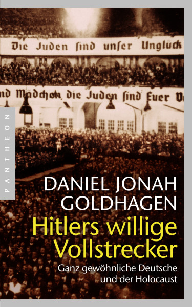 Hitlers willige Vollstrecker. Ganz gewöhnliche Deutsche und der Holocaust