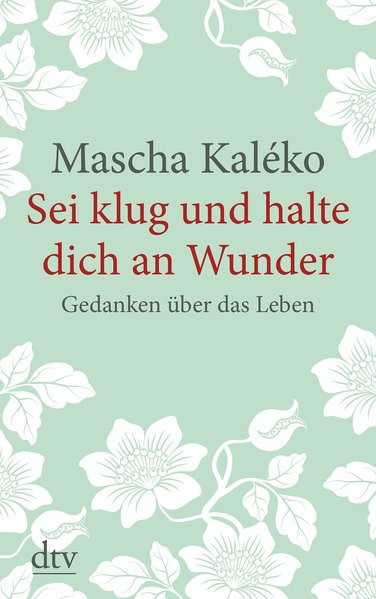 Sei klug und halte dich an Wunder. Gedanken über das Leben. Großdruckausgabe