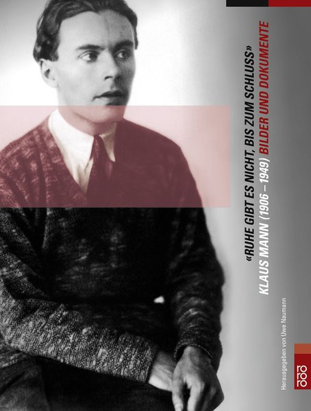 "Ruhe gibt es nicht, bis zum Schluss". Klaus Mann (1906-1949)