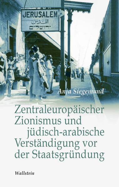 Zentraleuropäischer Zionismus und jüdisch-arabische Verständigung vor der Staatsgründung