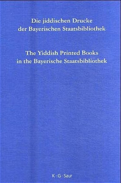 Die jiddischen Drucke der Bayerischen Staatsbibliothek. The Yiddish Printed Books in the Bayerische