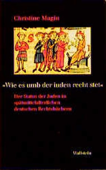 "Wie es umb der iuden recht stet". Der Status der Juden in spätmittelalterlichen Rechtsbüchern