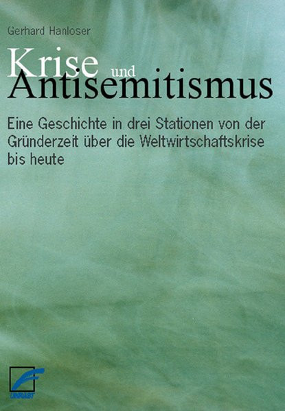 Krise und Antisemitismus. Eine Geschichte in drei Stationen von der Gründerzeit über die Weltwirtsch