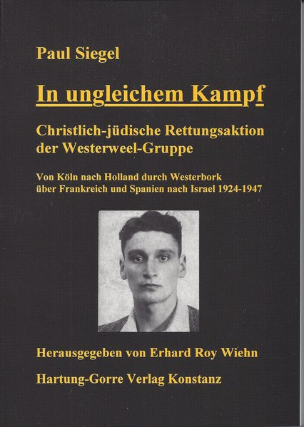 In ungleichem Kampf. Christlich-jüdische Rettungsaktion der Westerweel-Gruppe. Von Köln nach Holland