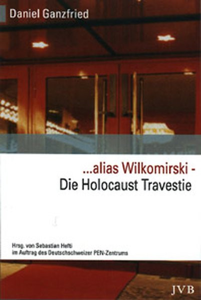 ...alias Wilkomirski. Die Holocaust-Travestie