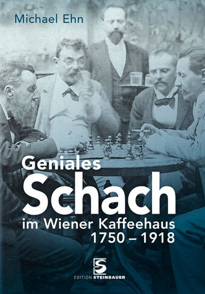 Geniales Schach im Wiener Kaffeehaus 1820-1918