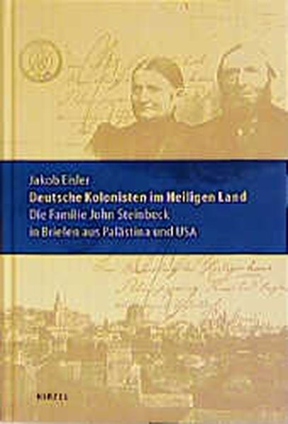 Deutsche Kolonisten im Heiligen Land. Die Familie John Steinbeck in Briefen aus Palästina und USA