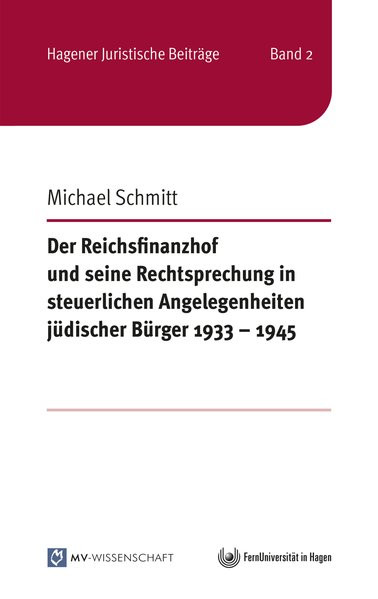 Der Reichsfinanzhof und seine Rechtsprechung in steuerlichen Angelegenheiten jüdischer Bürger 1933 -