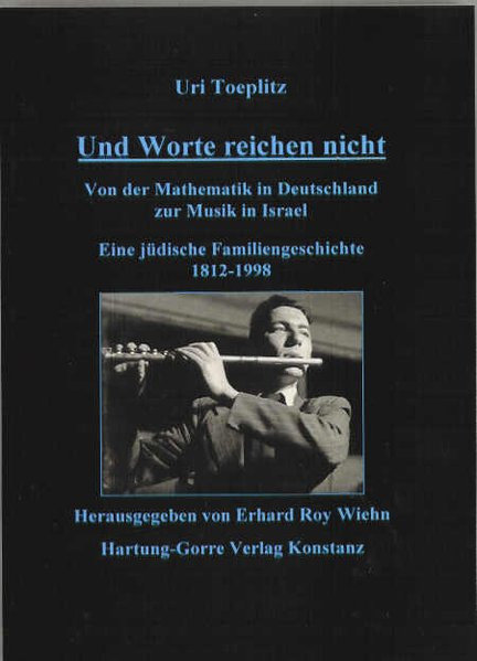 Und Worte reichen nicht. Von der Mathematik in Deutschland zur Musik in Israel. Eine jüdische Famili