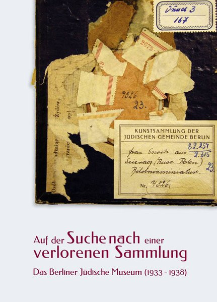 Auf der Suche nach einer verlorenen Sammlung.Bd. 1: Das Berliner Jüdische Museum (1933-1938)