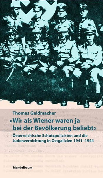 "Wir als Wiener waren ja bei der Bevölkerung beliebt". Österreichische Schutzpolizisten und die Jude