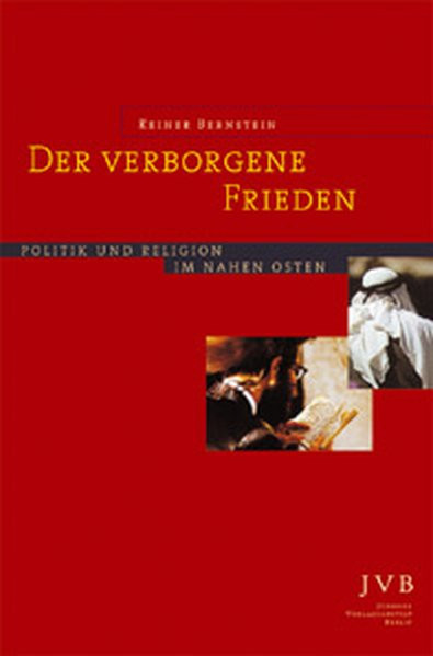Der verborgene Frieden. Politik und Religion im Nahen Osten